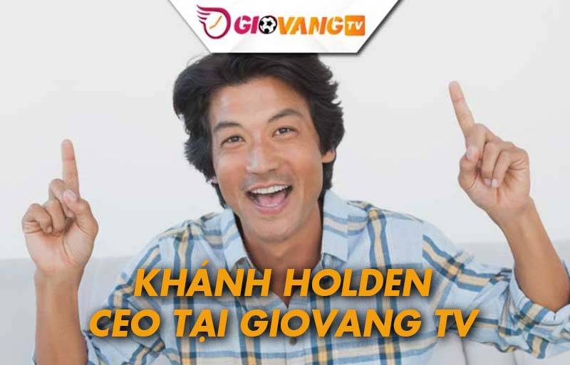 Thông tin về Khánh Holden - Nhà sáng lập Giovang TV