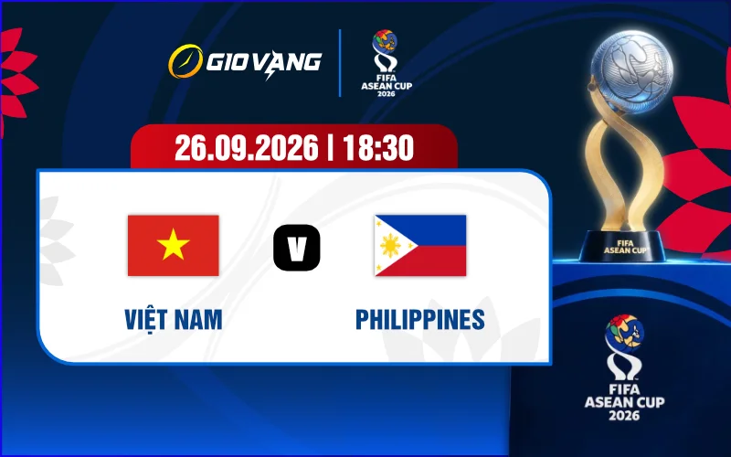 Soi kèo Việt Nam vs Philippines 18h30 ngày 26/9/2026 – FIFA ASEAN Cup